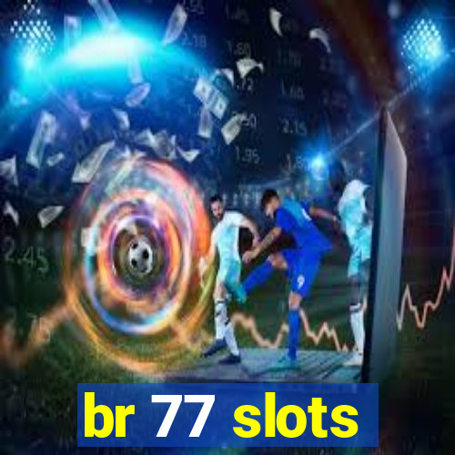 br 77 slots